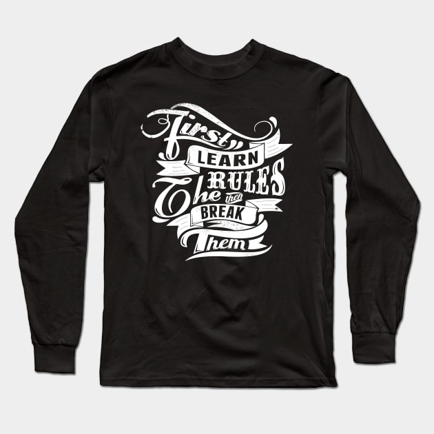 Break Rules - First Learn the Rules, then Break Them - Rules Don't Apply Long Sleeve T-Shirt by ballhard